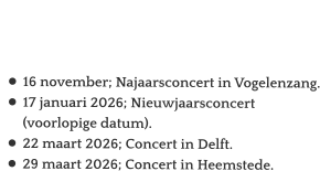 Agenda   •	16 november; Najaarsconcert in Vogelenzang. •	17 januari 2026; Nieuwjaarsconcert (voorlopige datum). •	22 maart 2026; Concert in Delft. •	29 maart 2026; Concert in Heemstede.